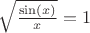 $\sqrt\frac{\sin(x)}{x}=1$
