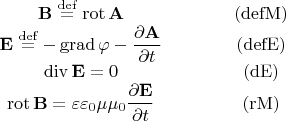 $$\begin{array}{c@{\qquad\qquad}c}\mathbf{B}\stackrel{\mathrm{def}}{=}\operatorname{rot}\mathbf{A}&\mathrm{(defM)}\\\mathbf{E}\stackrel{\mathrm{def}}{=}-\operatorname{grad}\varphi-\dfrac{\partial\mathbf{A}}{\partial t}&\mathrm{(defE)}\\\operatorname{div}\mathbf{E}=0&\mathrm{(dE)}\\\operatorname{rot}\mathbf{B}=\varepsilon\varepsilon_0\mu\mu_0\dfrac{\partial\mathbf{E}}{\partial t}&\mathrm{(rM)}\\\end{array}$$
