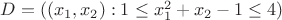 $D=((x_1,x_2):1\le x_1^2+x_2-1 \le4)$