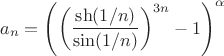 $$a_{n}=\Bigg(\bigg(\frac{\sh(1/n)}{\sin(1/n)}\bigg)^{3n} - 1\Bigg)^\alpha$$