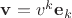 $\mathbf v=v^k\mathbf e_k$