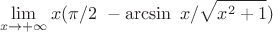 $$\lim_{x\to+\infty}x(\pi / 2\ - \arcsin \ x/\sqrt{x^2+1})$$