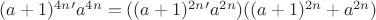 $(a + 1)^{4n} − a^{4n} = ((a + 1)^{2n} − a^{2n})((a + 1)^{2n} + a^{2n})$ $(a + 1)^{4n} − a^{4n} = ((a + 1)^{2n} − a^{2n})((a + 1)^{2n} + a^{2n})$