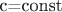 c=const