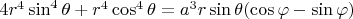 $4r^4\sin^4\theta+r^4\cos^4\theta=a^3r\sin\theta(\cos\varphi-\sin\varphi)}}$