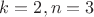 $k=2, n=3$