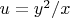 $u={{{y}^{2}}}/{x}\;$