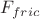 $F_{fric}$