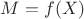 $M=f(X)$