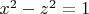 $x^2 - z^2 = 1$