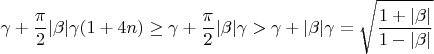$$\gamma+\frac{\pi}{2}|\beta|\gamma(1+4n)\ge\gamma+\frac{\pi}{2}|\beta|\gamma>\gamma+|\beta|\gamma=\sqrt{\frac{1+|\beta|}{1-|\beta|}}$$