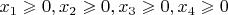 $x_1 \geqslant 0, x_2 \geqslant 0, x_3 \geqslant 0, x_4 \geqslant 0$