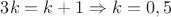 $3k = k + 1 \Rightarrow k = 0,5$
