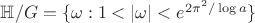 ${\Bbb H}/G=\{\omega: 1<|\omega|< e^{2\pi^2/\log a}\}$