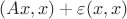 $(Ax,x)+\varepsilon(x,x)$