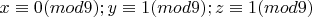 $ x\equiv{0}(mod9); y\equiv{1}(mod9); z\equiv{1}(mod9) $