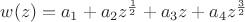 $w(z)=a_1+a_2 z^{\frac{1}{2}}+a_3 z+a_4 z^{\frac{3}{2}}$