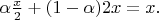 $\alpha \frac{x} {2} + (1-\alpha)2x=x.$