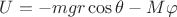 $U=-mgr\cos\theta-M\varphi$ $U=-mgr\cos\theta-M\varphi$
