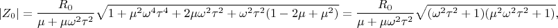$$
|Z_0| = \dfrac{R_0}{\mu + \mu \omega^2\tau^2} \sqrt{1 + \mu^2 \omega^4 \tau^4 + 2 \mu \omega^2 \tau^2 + \omega^2 \tau^2(1 - 2 \mu + \mu^2)} = \dfrac{R_0}{\mu + \mu \omega^2\tau^2} \sqrt{(\omega^2 \tau^2 + 1)(\mu^2 \omega^2 \tau^2 +1)},
$$