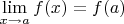 $$\lim_{x \to a} f(x) = f(a)$$