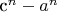 c^n - a^n
