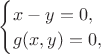 $\begin{cases}x-y=0,\\ g(x,y)=0,\end{cases}$