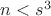 $n<s^3$