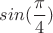 $sin(\dfrac \pi 4)$