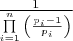 $
\frac{1}{{\prod\limits_{i = 1}^n {\left( {\frac{{p_i  - 1}}{{p_i }}} \right)} }}
$
