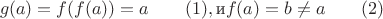 $$g(a)=f(f(a))=a\qquad (1),\text {и}f(a)=b\neq a\qquad(2)$$