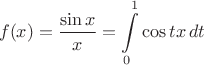 $$f(x)=\dfrac{\sin x}{x}=\int\limits_{0}^{1}\cos tx\, dt$$