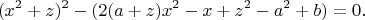 $$(x^2+z)^2-(2(a+z)x^2-x+z^2-a^2+b)=0.$$