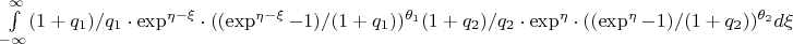 ${\int\limits_{-\infty}^{\infty}(1+q_1)/q_1\cdot{\exp^{\eta-\xi}}\cdot((\exp^{\eta-\xi}-1)/(1+q_1))^{\theta_1}
(1+q_2)/q_2\cdot{\exp^{\eta}}\cdot((\exp^{\eta}-1)/(1+q_2))^{\theta_2}}d\xi$