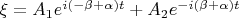 $\xi = A_1e^{i(-\beta+\alpha)t}+A_2e^{-i(\beta+\alpha)t}$