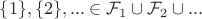 $\{1\}, \{2\}, ... \in \mathcal{F}_1 \cup \mathcal{F}_2 \cup ...$