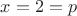 $x=2=p$
