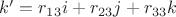 $k'=r_{13}i+r_{23}j+r_{33}k$