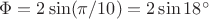 $\Phi = 2\sin(\pi/10) = 2\sin 18^\circ$