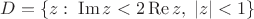 $D = \{z:\; \operatorname{Im} z < 2 \operatorname{Re} z,\; |z| < 1 \}$
