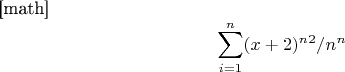 [math]$$\sum\limits_{i=1}^n(x+2)^n^2/n^n$$