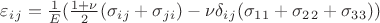 $\varepsilon_i_j=\frac{1}{E}(\frac{1+\nu}{2}(\sigma_i_j+\sigma_j_i)-\nu\delta_i_j(\sigma_1_1+\sigma_2_2+\sigma_3_3))$