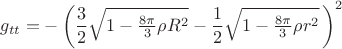 $$g_{tt}=-\left(\dfrac{3}{2}\sqrt{1-\tfrac{8\pi}{3}\rho R^2}-\dfrac{1}{2}\sqrt{1-\tfrac{8\pi}{3}\rho r^2}\,\right)^2$$