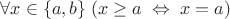$\forall x\in\{a,b\}\;(x\geq a\;\Leftrightarrow\;x=a)$