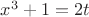 $ x^3+1=2t $