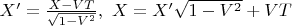 $X'=\frac{X-VT}{\sqrt{1-V^2}},\ X=X'\sqrt{1-V^2}+VT$