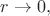 $r \to 0,$