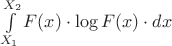 $\int\limits_{X_1}^{X_2}F(x)\cdot\log F(x)\cdot dx$