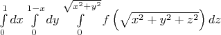 $\int\limits_0^1 {dx} \int\limits_0^{1 - x} {dy} \int\limits_0^{\sqrt {x^2  + y^2 } } {f\left( {\sqrt {x^2  + y^2  + z^2 } } \right)dz} $