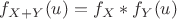 $f_{X+Y}(u)=f_X*f_Y(u)$